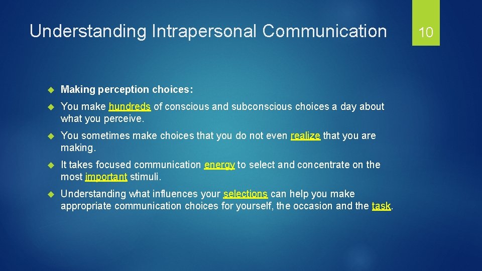 Understanding Intrapersonal Communication Making perception choices: You make hundreds of conscious and subconscious choices