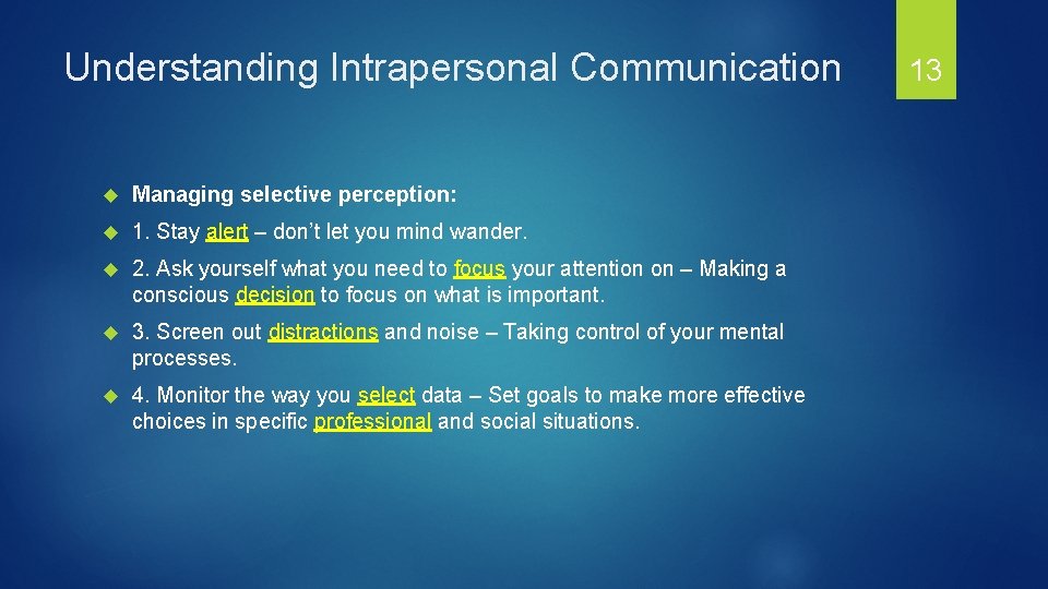 Understanding Intrapersonal Communication Managing selective perception: 1. Stay alert – don’t let you mind
