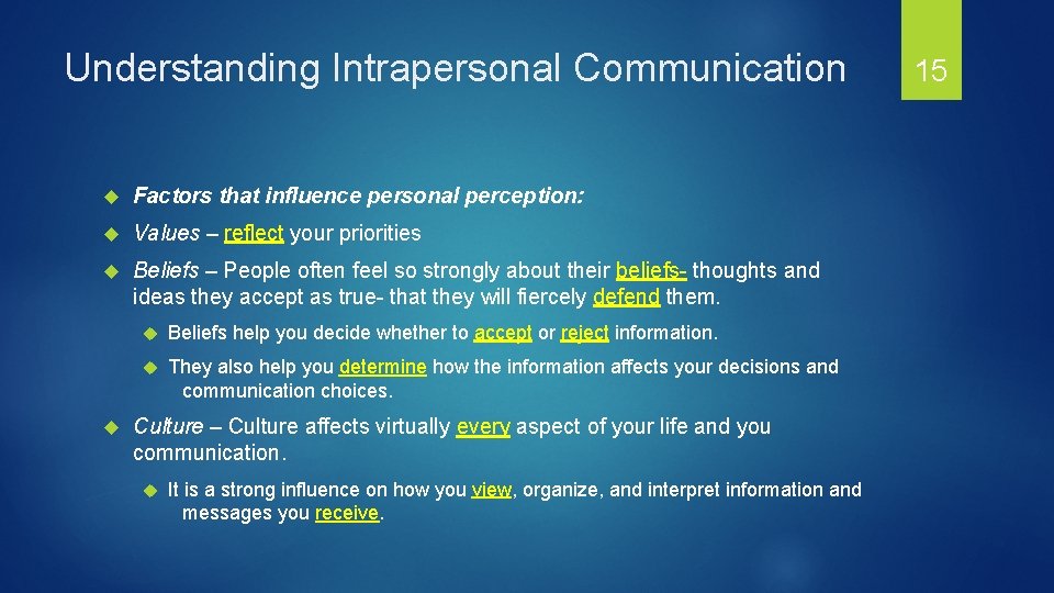 Understanding Intrapersonal Communication Factors that influence personal perception: Values – reflect your priorities Beliefs