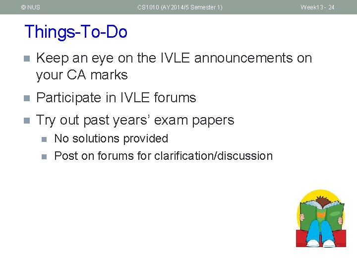 © NUS CS 1010 (AY 2014/5 Semester 1) Week 13 - 24 Things-To-Do n