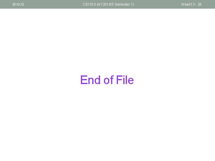 © NUS CS 1010 (AY 2014/5 Semester 1) End of File Week 13 -