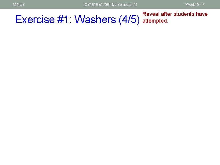 © NUS CS 1010 (AY 2014/5 Semester 1) Exercise #1: Washers (4/5) Week 13