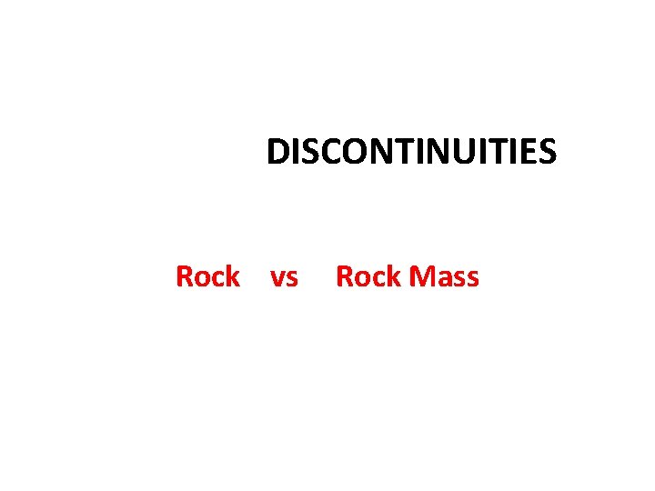 DISCONTINUITIES Rock vs Rock Mass 