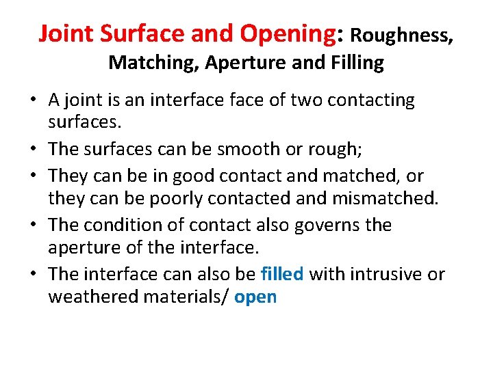 Joint Surface and Opening: Roughness, Matching, Aperture and Filling • A joint is an