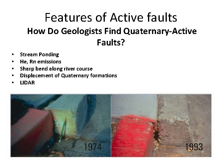 Features of Active faults How Do Geologists Find Quaternary-Active Faults? • • • Stream