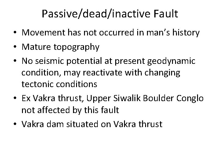 Passive/dead/inactive Fault • Movement has not occurred in man’s history • Mature topography •