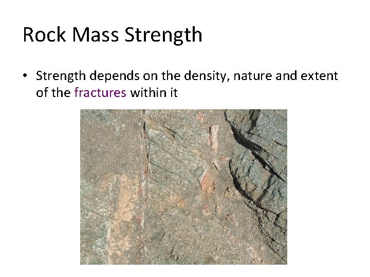 Rock Mass Strength • Strength depends on the density, nature and extent of the