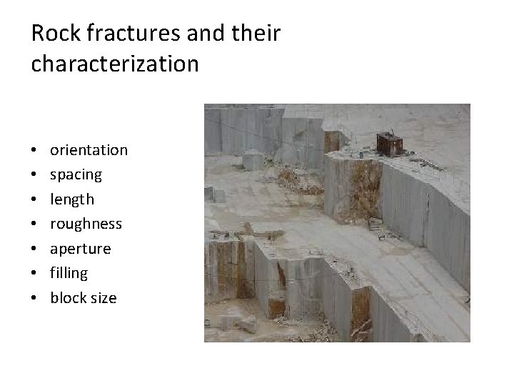 Rock fractures and their characterization • • orientation spacing length roughness aperture filling block
