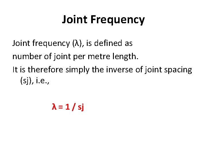 Joint Frequency Joint frequency (λ), is defined as number of joint per metre length.