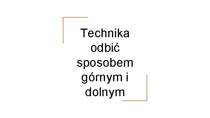 Technika odbić sposobem górnym i dolnym 