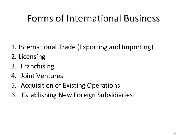 Forms of International Business 1. International Trade (Exporting and Importing) 2. Licensing 3. Franchising