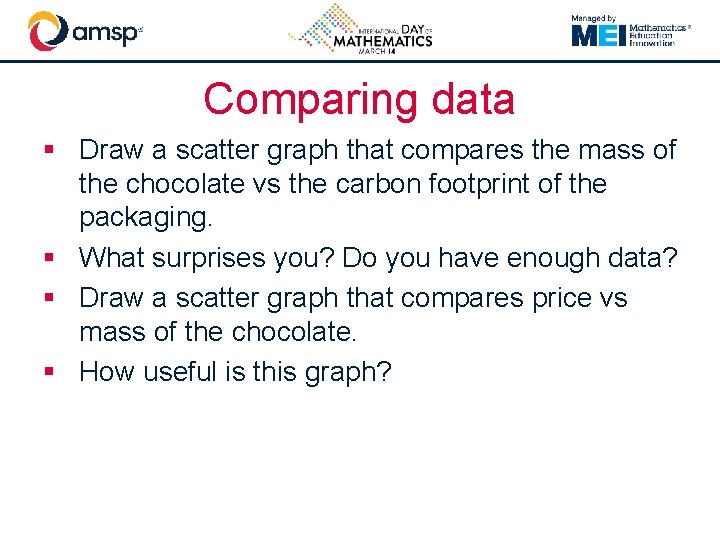 Comparing data § Draw a scatter graph that compares the mass of the chocolate