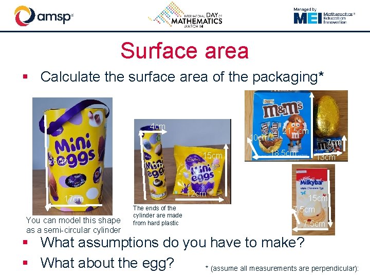 Surface area § Calculate the surface area of the packaging* 4 cm 10 cm