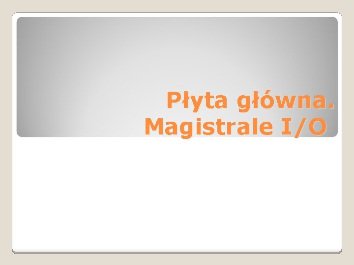 Płyta główna. Magistrale I/O 
