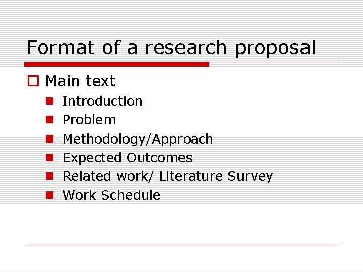 Format of a research proposal o Main text n n n Introduction Problem Methodology/Approach