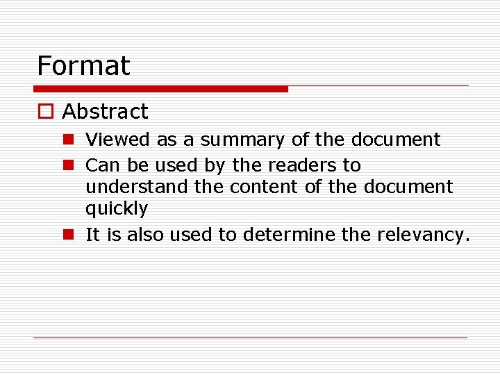 Format o Abstract n Viewed as a summary of the document n Can be