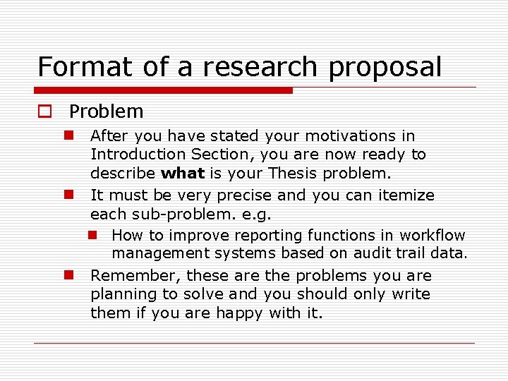 Format of a research proposal o Problem n After you have stated your motivations