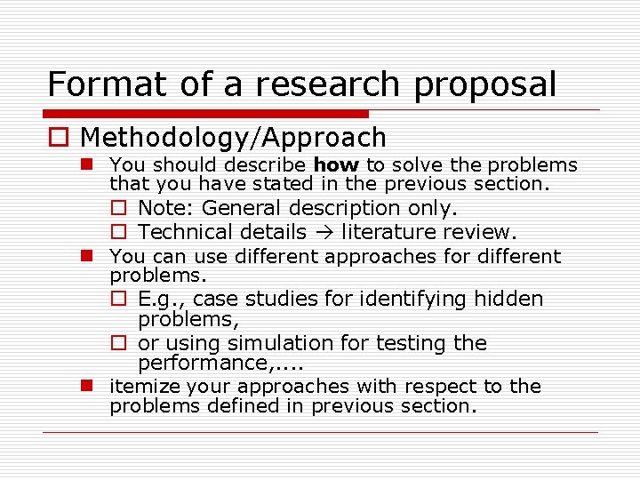 Format of a research proposal o Methodology/Approach n You should describe how to solve