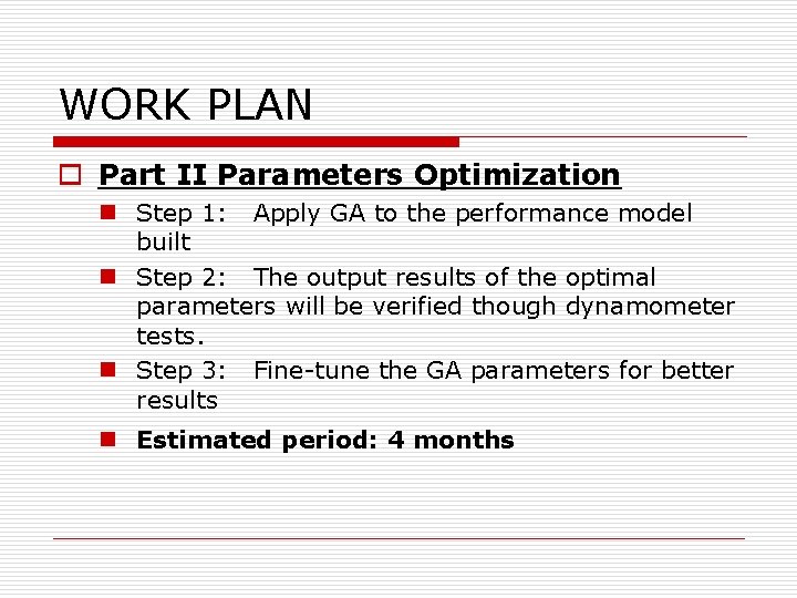 WORK PLAN o Part II Parameters Optimization n Step 1: Apply GA to the