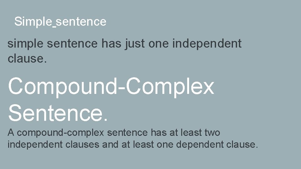 Simple sentence simple sentence has just one independent clause. Compound-Complex Sentence. A compound-complex sentence