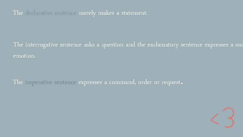 The declarative sentence merely makes a statement. The interrogative sentence asks a question and