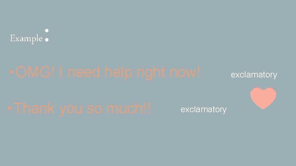 Example : • OMG! I need help right now! • Thank you so much!!