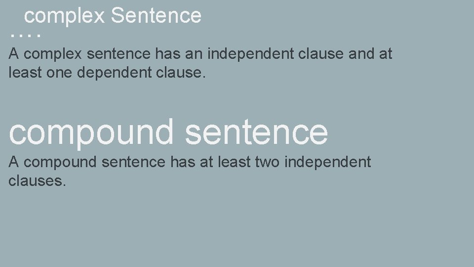 complex Sentence …. A complex sentence has an independent clause and at least one