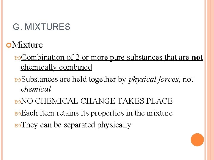 G. MIXTURES Mixture Combination of 2 or more pure substances that are not chemically