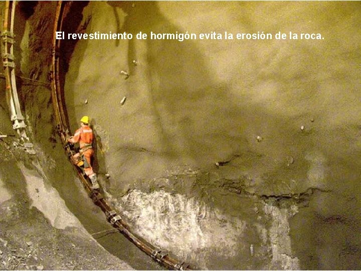 El revestimiento de hormigón evita la erosión de la roca. 