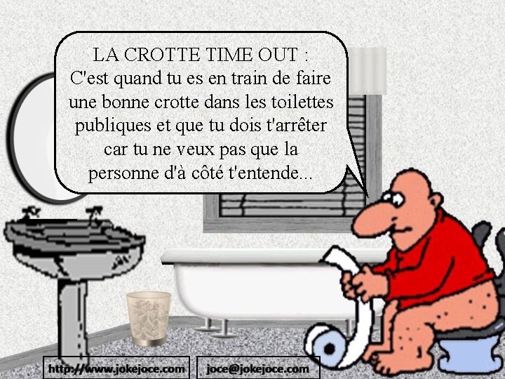 LA CROTTE TIME OUT : C'est quand tu es en train de faire une