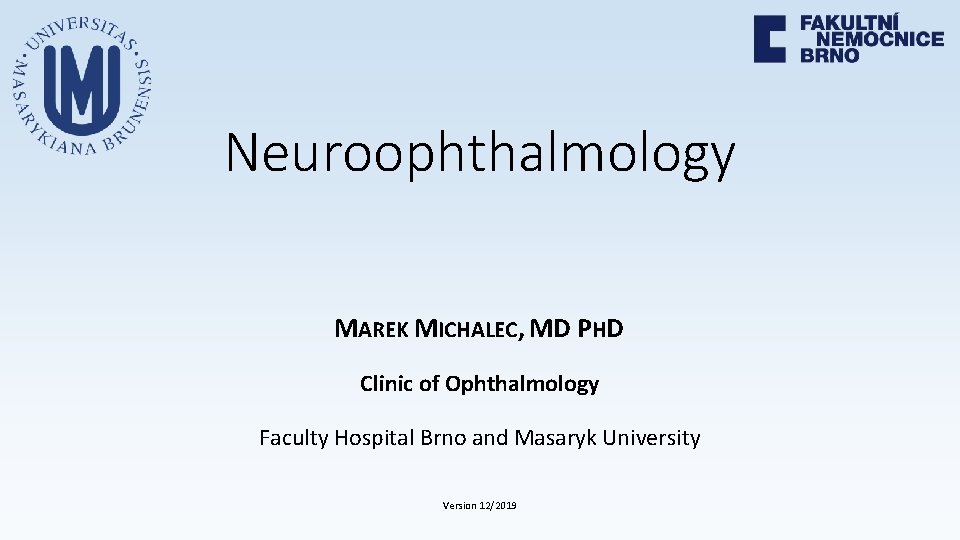 Neuroophthalmology MAREK MICHALEC, MD PHD Clinic of Ophthalmology Faculty Hospital Brno and Masaryk University