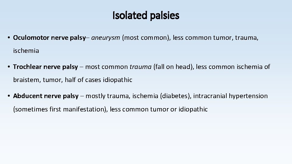 Isolated palsies • Oculomotor nerve palsy– aneurysm (most common), less common tumor, trauma, ischemia