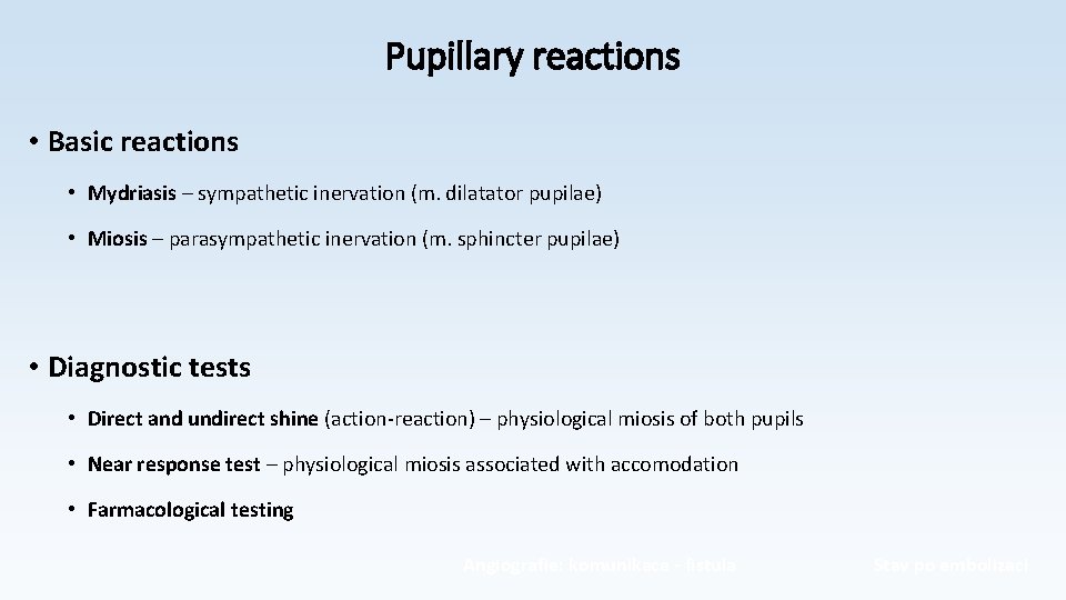 Pupillary reactions • Basic reactions • Mydriasis – sympathetic inervation (m. dilatator pupilae) •