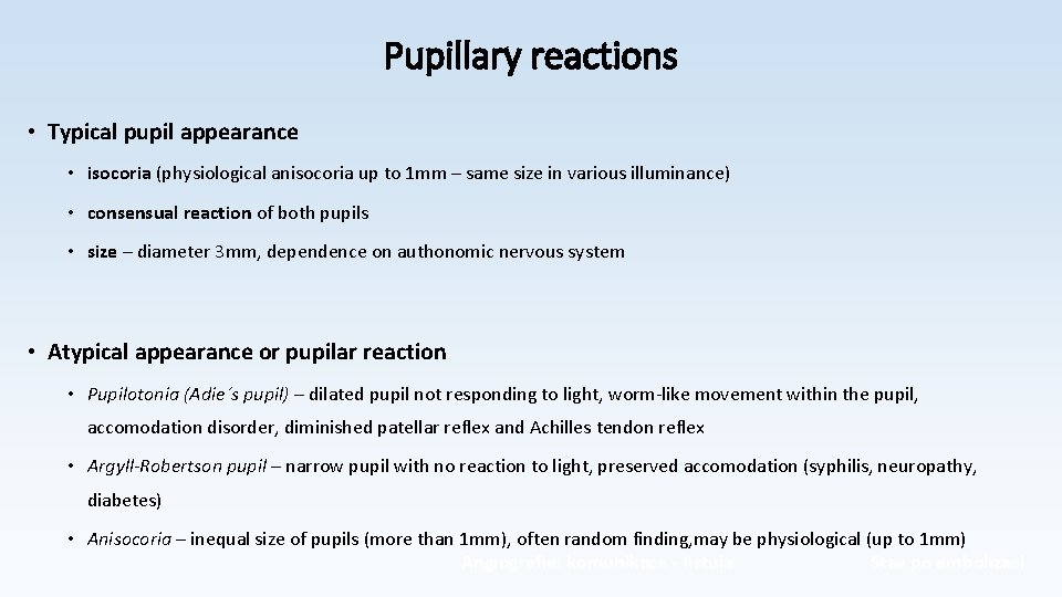 Pupillary reactions • Typical pupil appearance • isocoria (physiological anisocoria up to 1 mm