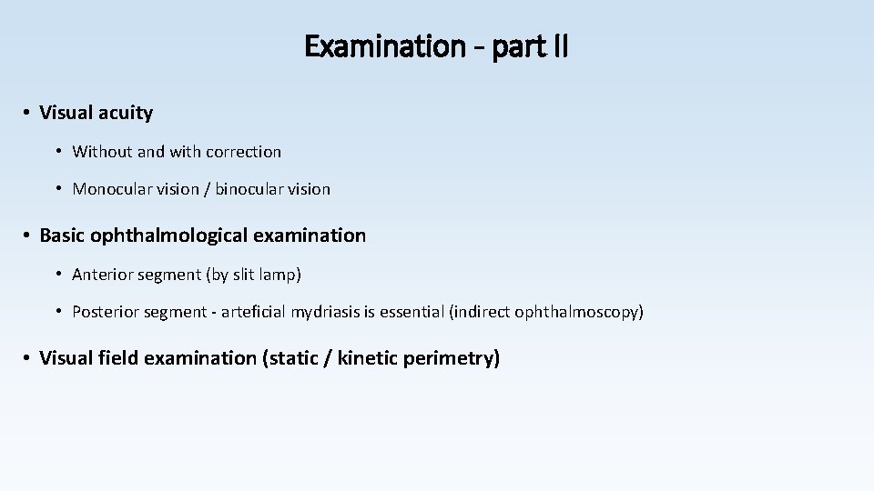 Examination - part II • Visual acuity • Without and with correction • Monocular