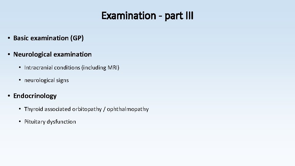 Examination - part III • Basic examination (GP) • Neurological examination • Intracranial conditions