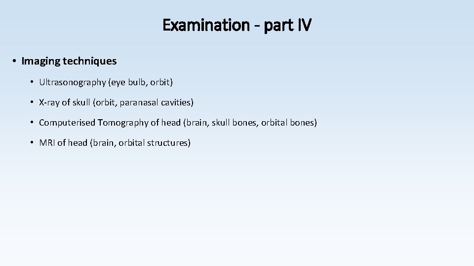 Examination - part IV • Imaging techniques • Ultrasonography (eye bulb, orbit) • X-ray