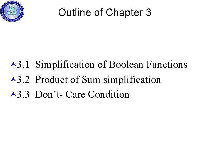 Outline of Chapter 3 © 3. 1 Simplification of Boolean Functions © 3. 2