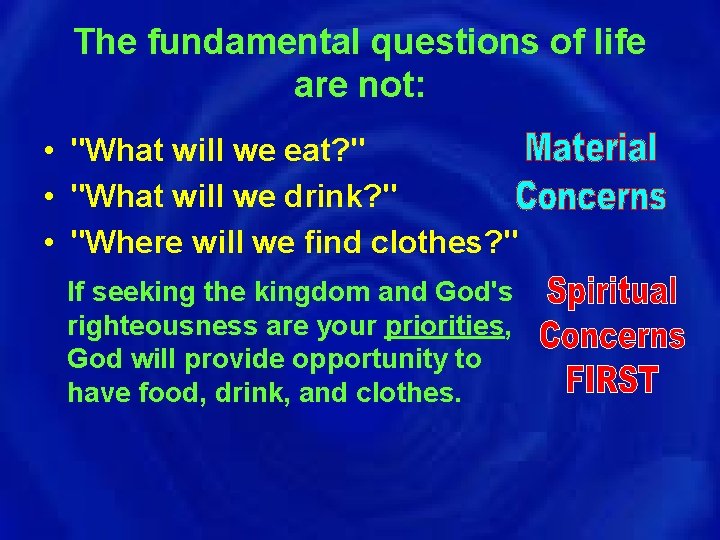 The fundamental questions of life are not: • "What will we eat? " •