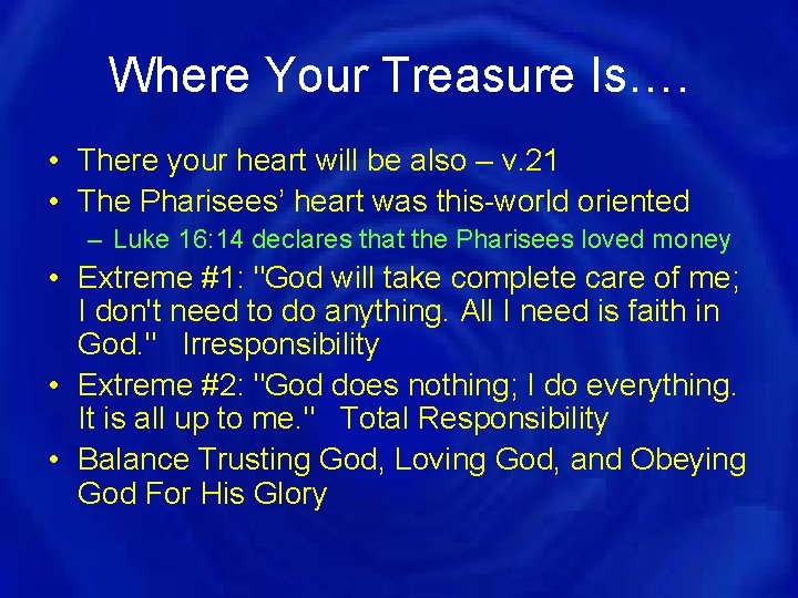 Where Your Treasure Is…. • There your heart will be also – v. 21