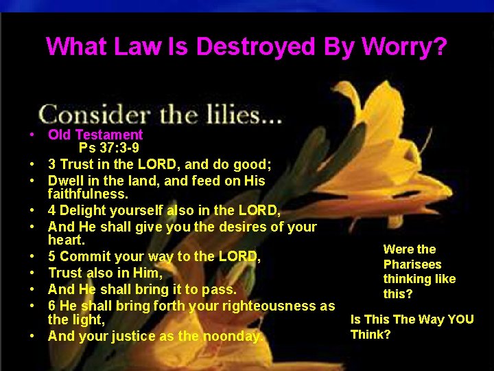 What Law Is Destroyed By Worry? • Old Testament Ps 37: 3 -9 •