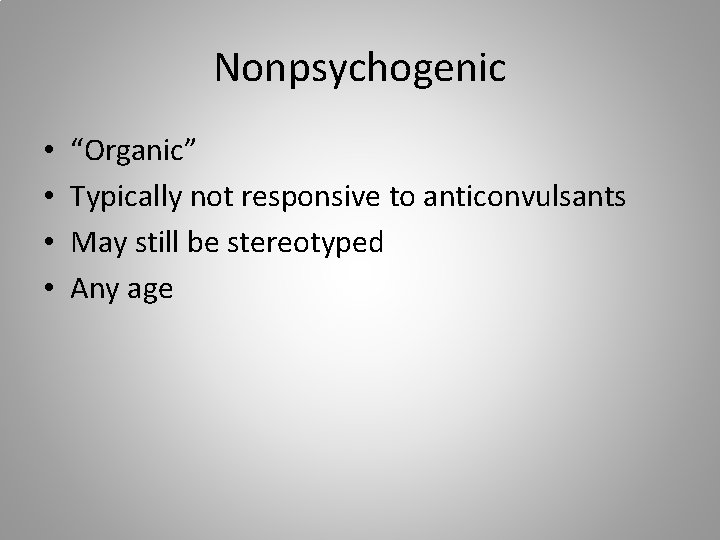 Nonpsychogenic • • “Organic” Typically not responsive to anticonvulsants May still be stereotyped Any