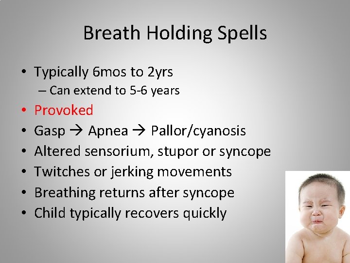 Breath Holding Spells • Typically 6 mos to 2 yrs – Can extend to