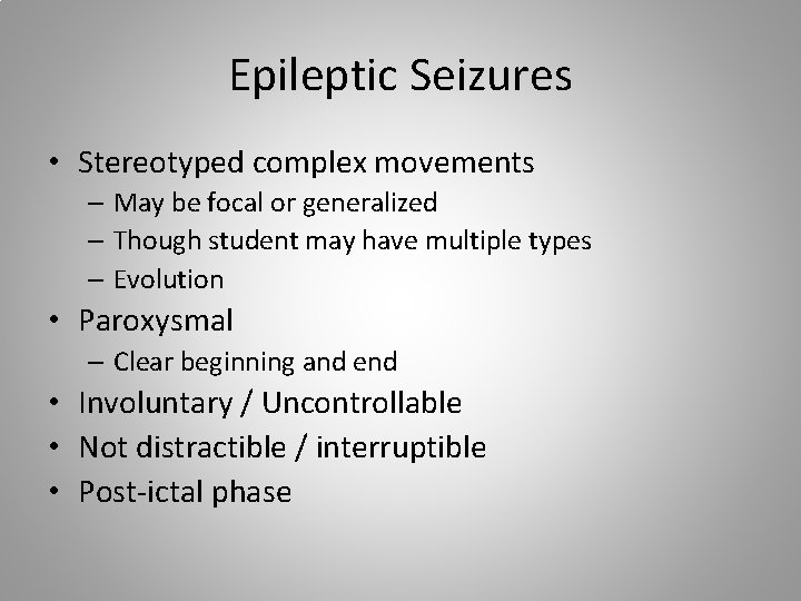 Epileptic Seizures • Stereotyped complex movements – May be focal or generalized – Though