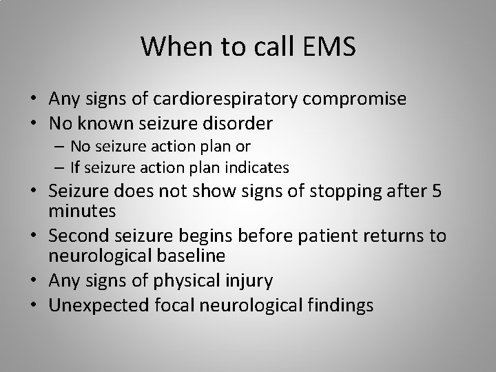 When to call EMS • Any signs of cardiorespiratory compromise • No known seizure