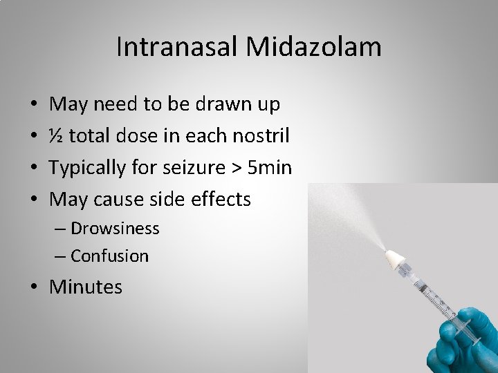Intranasal Midazolam • • May need to be drawn up ½ total dose in