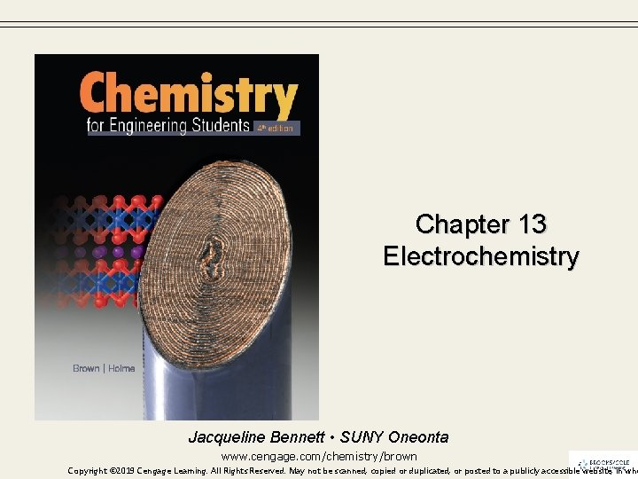 Chapter 13 Electrochemistry Jacqueline Bennett • SUNY Oneonta www. cengage. com/chemistry/brown Copyright © 2019