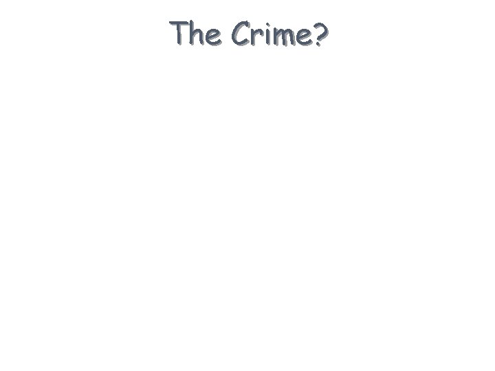 The Crime? 