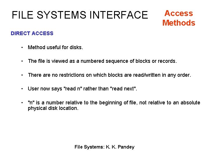 FILE SYSTEMS INTERFACE Access Methods DIRECT ACCESS • Method useful for disks. • The