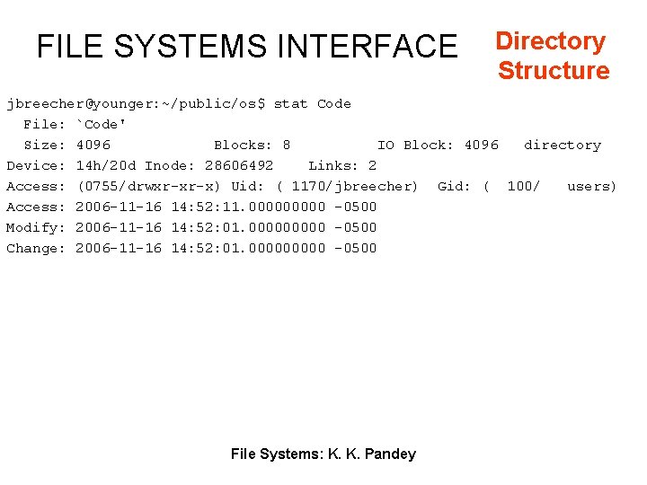 FILE SYSTEMS INTERFACE Directory Structure jbreecher@younger: ~/public/os$ stat Code File: `Code' Size: 4096 Blocks: